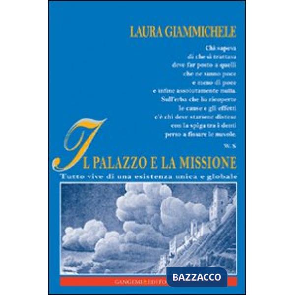 Palazzo e la missione. Tutto vive di una esistenza unica e globale (Il)