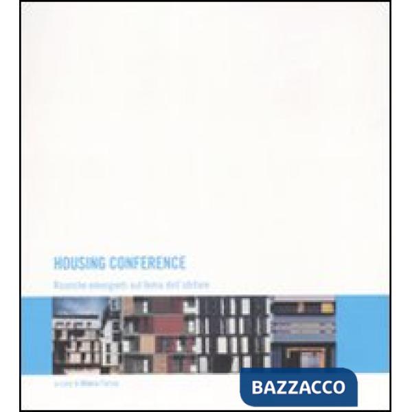 Housing conference. Ricerche emergenti sul tema dell'abitare. Ediz. italiana, inglese e spagnola