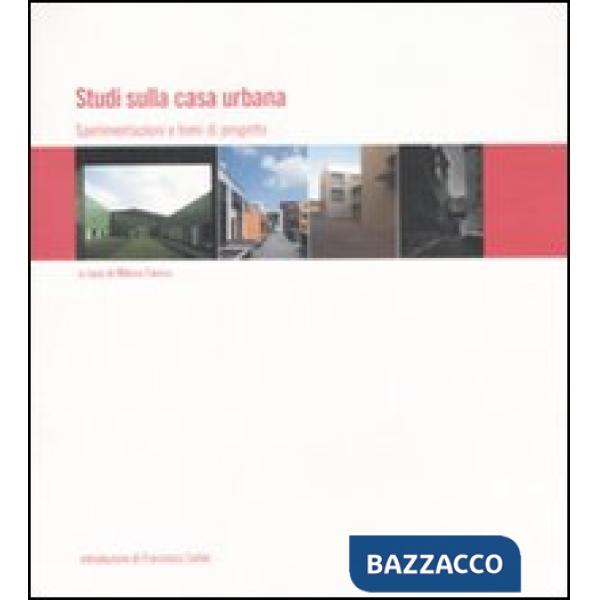 Studi sulla casa urbana. Sperimentazioni e temi di progetto. Ediz. illustrata