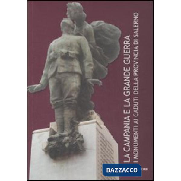 Campania e la grande guerra. I monumenti ai caduti della provincia di Salerno. Ediz. illustrata (La)