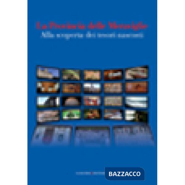 Provincia delle Meraviglie. Alla scoperta dei tesori nascosti. Catalogo della mostra (La)