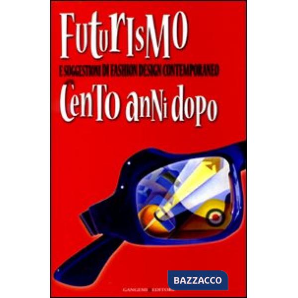 Futurismo e suggestioni di fashion design contemporaneo. Cento anni dopo. Catalogo della mostra (Latina,30 maggio-30 luglio 2009