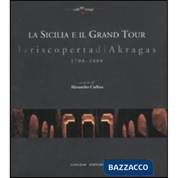 Sicilia e il grand tour. La riscoperta di Akragas. 1700-1800 (La)