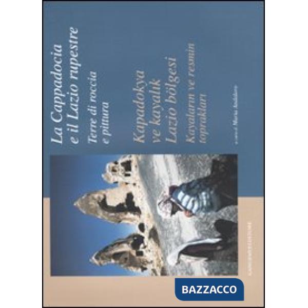 Cappadocia e il Lazio rupestre. Terre di roccia e pittura-Kapadokya ve kayalik Lazio bölgesi. Kayalarin ve resmin topraklari. Ca