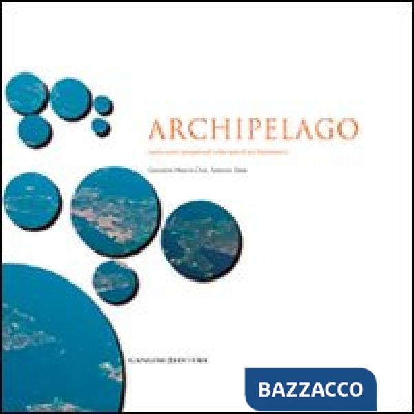 Archipelago. Esplorazioni progettuali sulle isole di La Maddalena