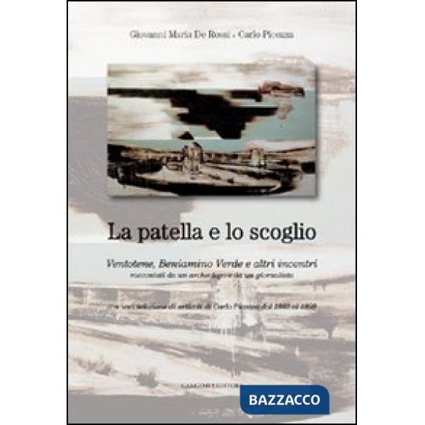 Patella e lo scoglio. Ventotene, Beniamino Verde e altri incontri racontati da un archeologo e da un giornalista. Con una selezi