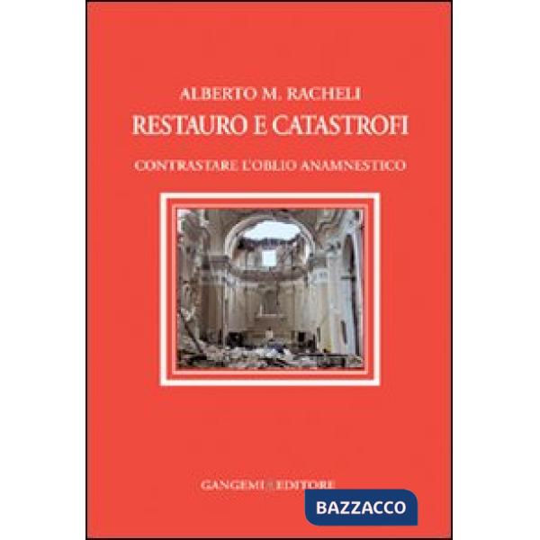 Restauro e catastrofi. Contrastare l'oblio anamnestico