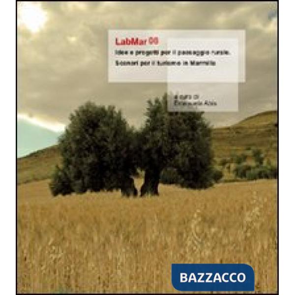 LabMar08. Idee e progetti per il paesaggio rurale. Scenari per il turismo in Marmilla