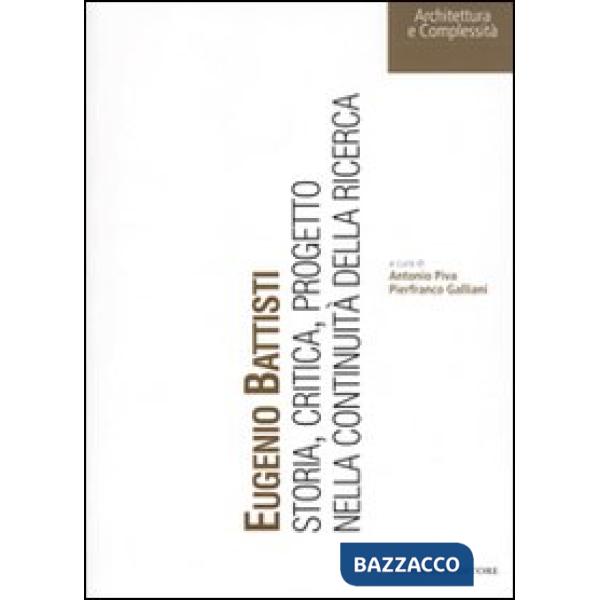 Eugenio Battisti. Storia, critica, progetto nella continuità della ricerca