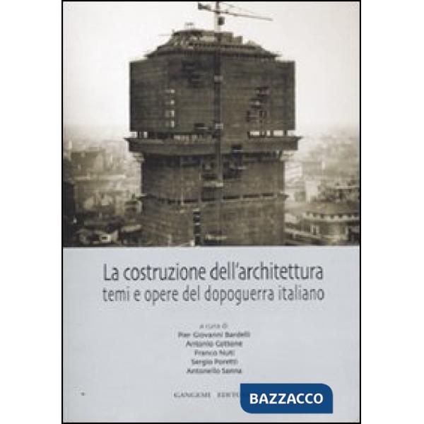 Costruzione dell'architettura. Temi e opere del dopoguerra italiano. Ediz. illustrata (La)