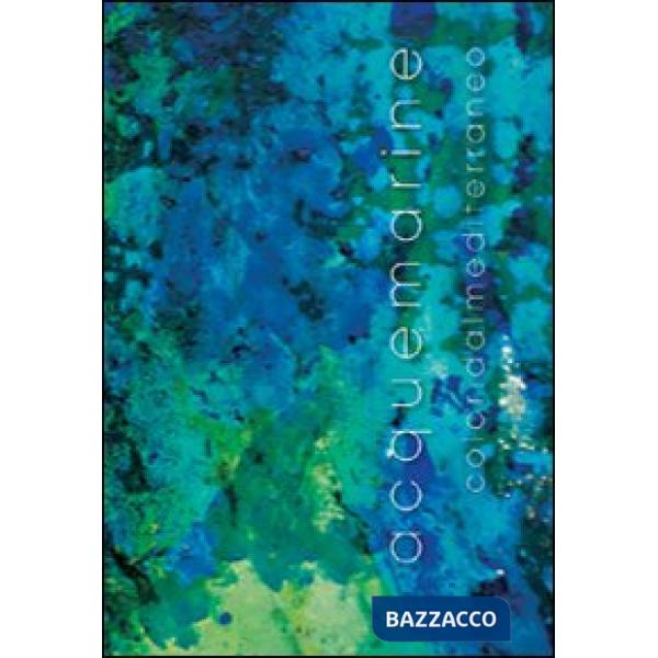 Acque marine. Colori dal Mediterraneo. Ediz. illustrata