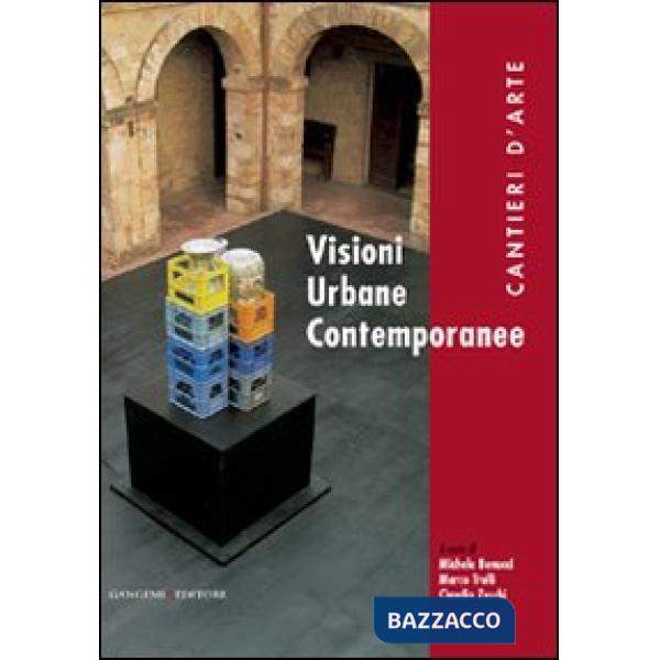 Visioni urbane contemporanee. Cantieri d'arte