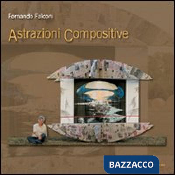 Fernando Falconi. Astrazioni compositive. Ediz. illustrata