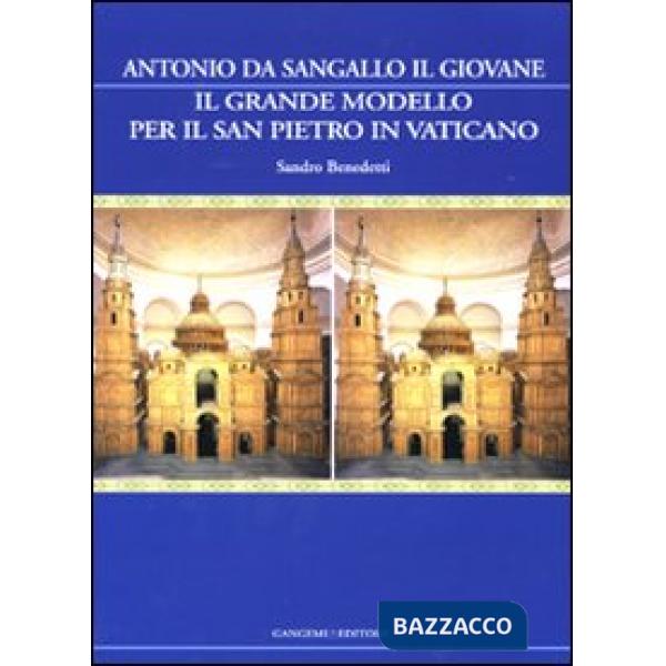 Grande modello per il San Pietro in Vaticano. Antonio da Sangallo il Giovane. Ediz. illustrata (Il)