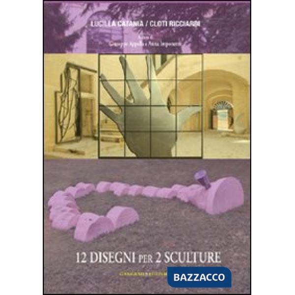 Dodici disegni per due sculture