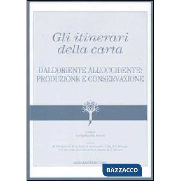 Itinerari della carta. Dall'Oriente all'Occidente: produzione e conservazione (Gli)