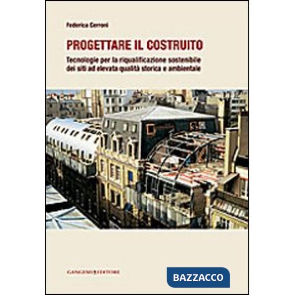 Progettare il costruito. Tecnologie per la riqualificazione sostenibile dei siti ad elevata qualità storica e ambientale