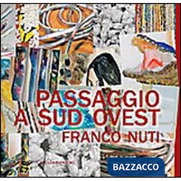 Passaggio a sud ovest. Franco Nuti. Ediz. illustrata