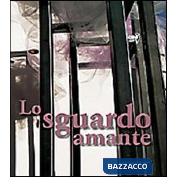 Sguardo amante. Opere di Carola Masini. Ediz. illustrata (Lo)