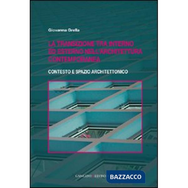 Transizione tra interno ed esterno nell'architettura contemporanea. Contesto e spazio architettonico (La)