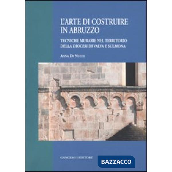 Arte di costruire in Abruzzo. Tecniche murarie nel territorio della diocesi di Valva e Sulmona (L')