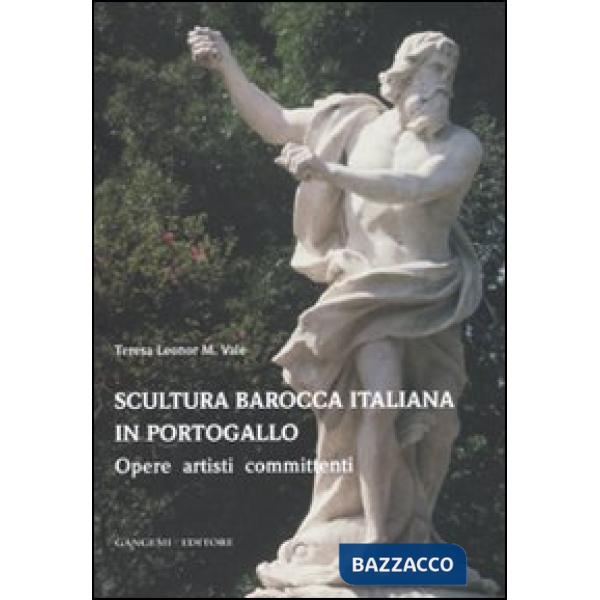 Scultura barocca italiana in Portogallo. Opere artisti committenti. Ediz. illustrata