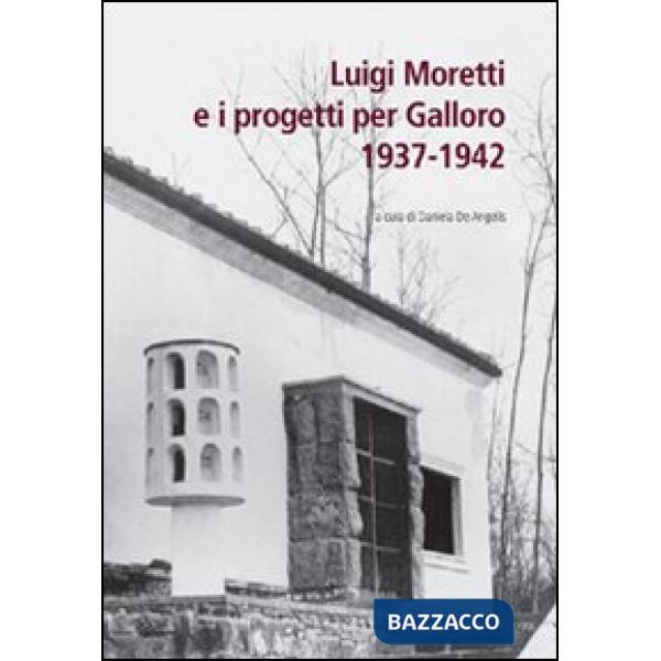 Luigi Moretti e i progetti per Galloro. 1937-1942
