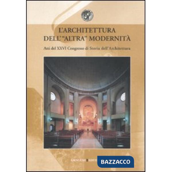 Architettura dell'altra modernità. Atti del 24° Convegno di storia dell'architettura (Roma, 11-13 aprile 2007) (L')