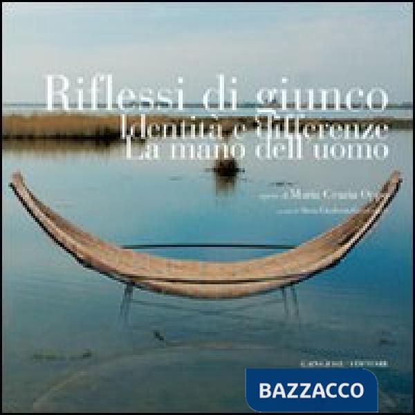 Riflessi di giunco. Identità e differenze. La mano dell'uomo. Opere di Maria Grazia Oppo. Ediz. illustrata