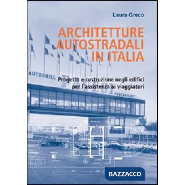 Architetture autostradali in Italia. Progetto e costruzione negli edifici per l'assistenza ai viaggiatori