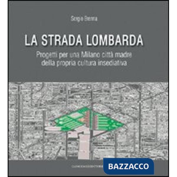 Strada lombarda. Progetti per una Milano città madre della propria cultura insediativa (La)