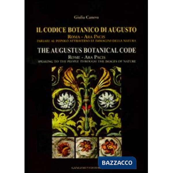 Codice botanico di Augusto. Roma, Ara pacis: parlare al popolo attraverso le immagini della natura. Ediz. italiana e inglese (Il