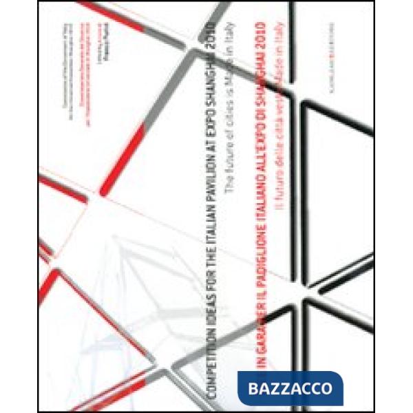 Idee in gara per il padiglione italiano all'Expo Shanghai 2010. Il futuro delle città veste made in Italy. Ediz. italiana e ingl