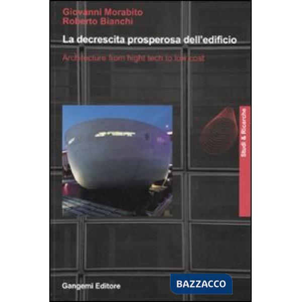 Decrescita prosperosa dell'edificio. Architecture from hight tech to low cost. Ediz. illustrata (La)