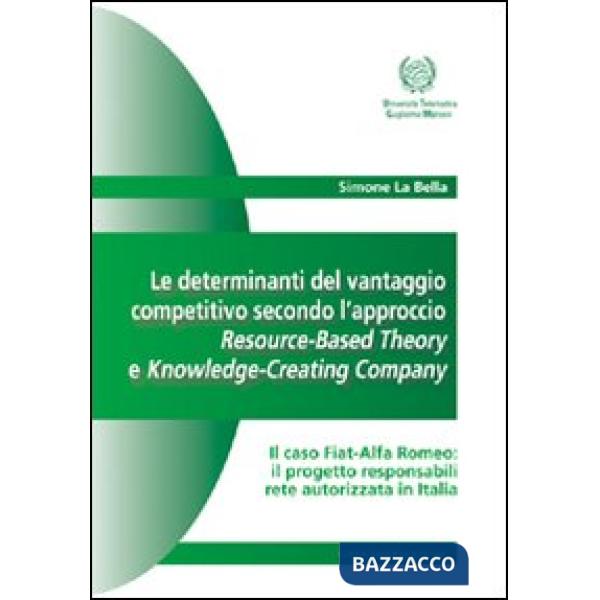 Determinanti del vantaggio competitivo. L'approccio resource-based theory e knowledge-creating company (Le)