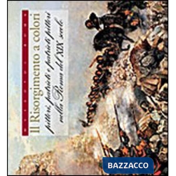 Risorgimento a colori. Pittori, patrioti e patrioti pittori nella Roma del XIX secolo. Ediz. illustrata (Il)