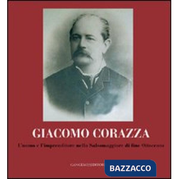 Giacomo Corazza. L'uomo e l'imprenditore nella Salsomaggiore di fine Ottocento