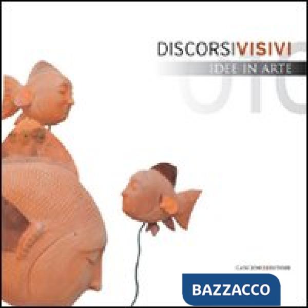 Discorsi visivi. Idee in arte