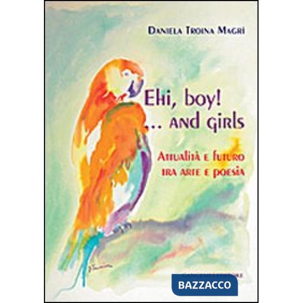 Ehi, boy! ...and girls. Attualità e futuro tra arte e poesia