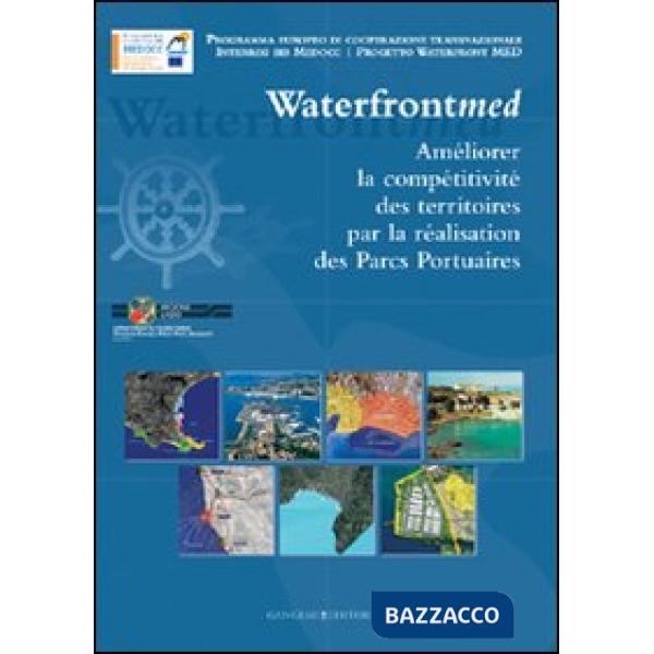 Incrementare la competitività dei territori attraverso i parchi portuali. Waterfront MED. Ediz. francese
