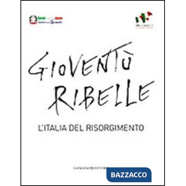 Gioventù ribelle. L'Italia del Risorgimento