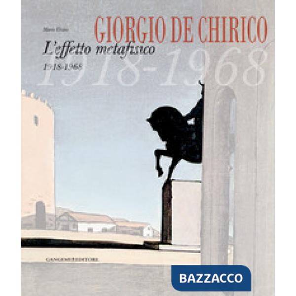 Giorgio De Chirico. L'effetto metafisico 1918-1968. Ediz. illustrata