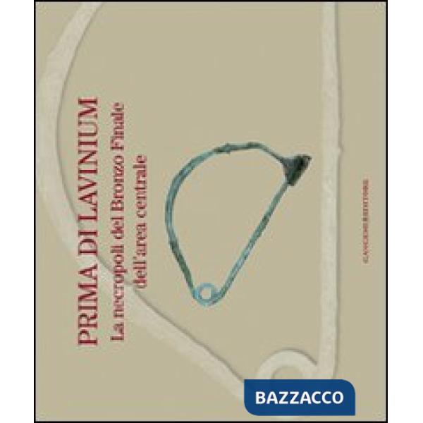 Prima di Lavinium. La necropoli del bronzo finale dell'area centrale