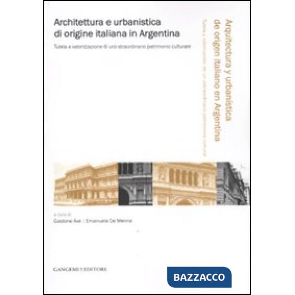 Architettura e urbanistica di origine italiana in Argentina. Tutela e valorizzazione di uno straordinario patrimonio culturale. 