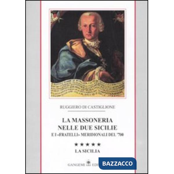 Massoneria nelle due Sicilie e i «fratelli» meridionali del '700 (La). Vol. 5: L