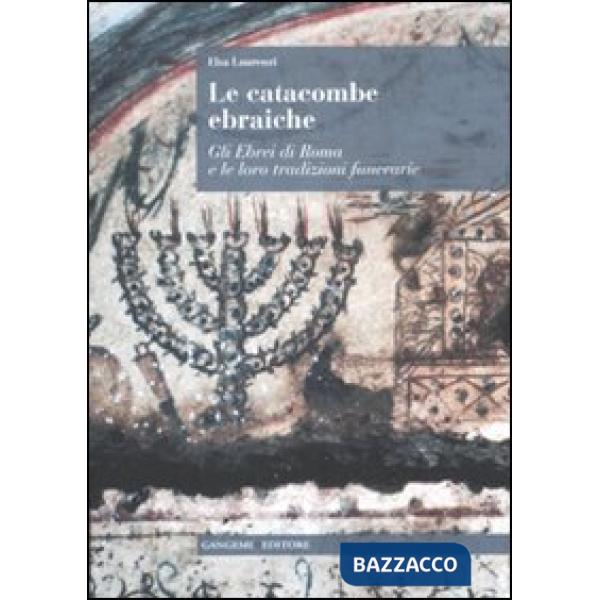Catacombe ebraiche. Gli ebrei di Roma e le loro tradizioni funerarie (Le)