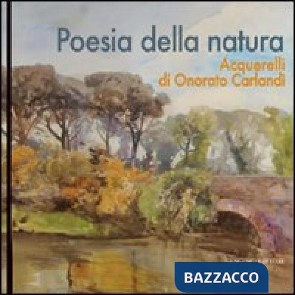 Poesia della natura. Acquerelli di Onorato Carlandi. Ediz. illustrata