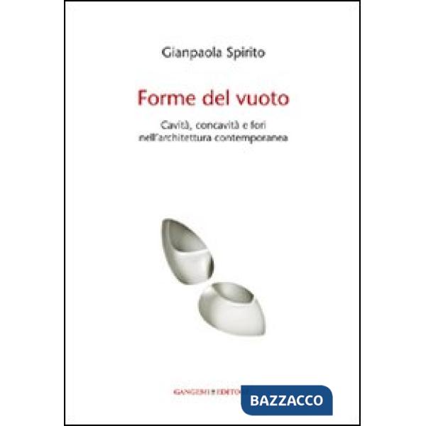 Forme del vuoto. Cavità, concavità e fori nell'architettura contemporanea