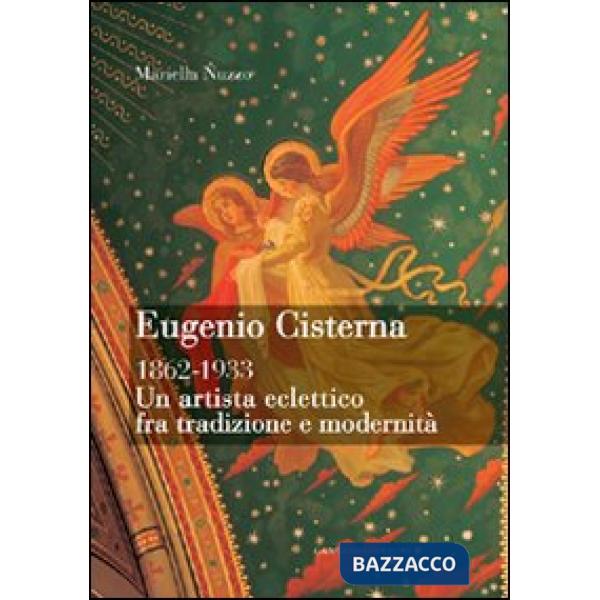 Eugenio Cisterna 1862-1933. Un artista eclettico fra tradizione e modernità. Ediz. illustrata