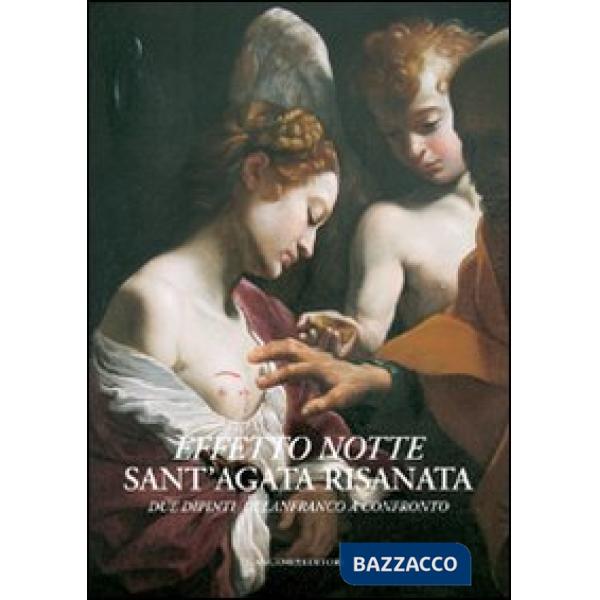 Effetto notte. Sant'Agata risanata. Due dipinti di Lanfranco a confronto. Ediz. illustrata